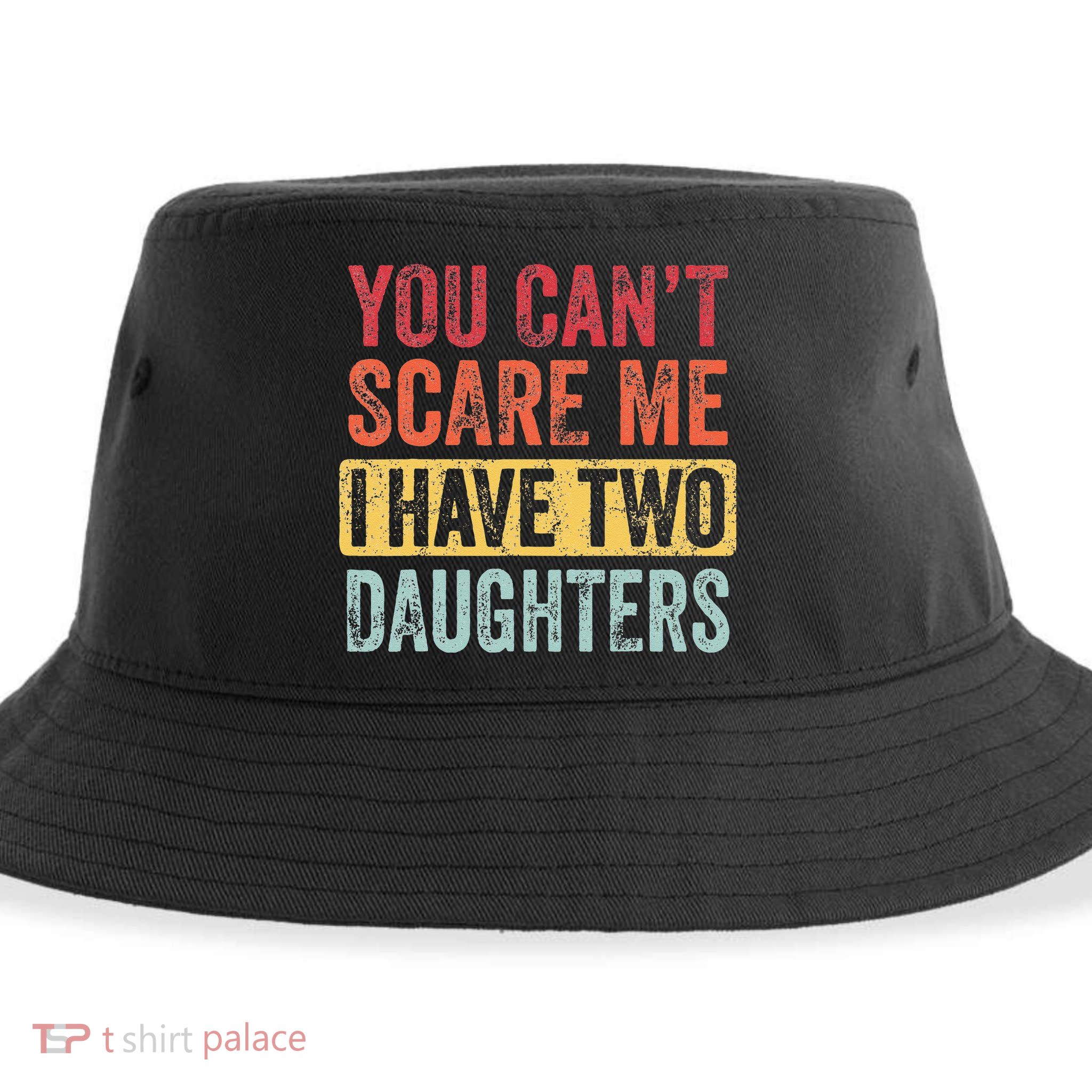 You Cant Scare Me I Have Two Daughters Retro Funny Dad Gift Sustainable Bucket Hat