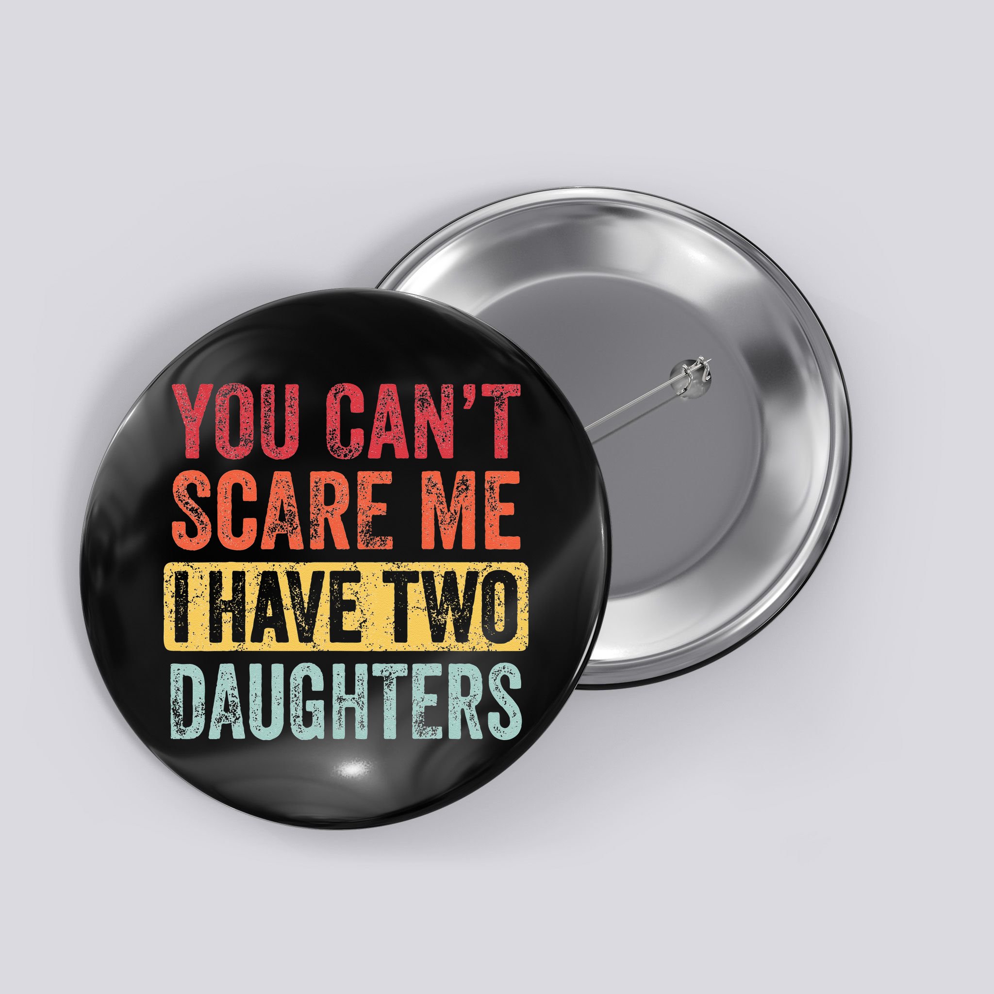 You Cant Scare Me I Have Two Daughters Retro Funny Dad Gift Button