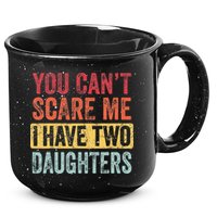 You Cant Scare Me I Have Two Daughters Retro Funny Dad Gift 15oz Campfire Ceramic Mug