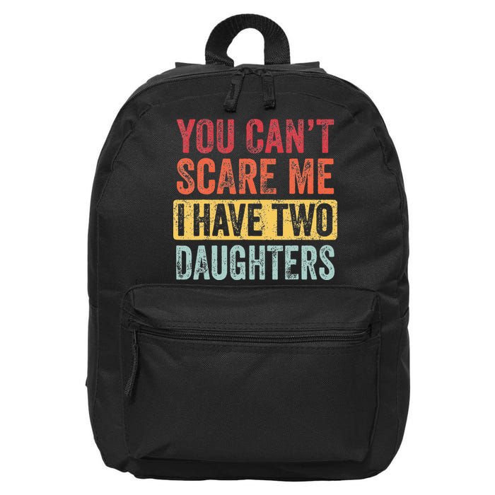 You Cant Scare Me I Have Two Daughters Retro Funny Dad Gift 16 in Basic Backpack