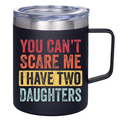 You Cant Scare Me I Have Two Daughters Retro Funny Dad Gift 12oz Stainless Steel Coffee Mug