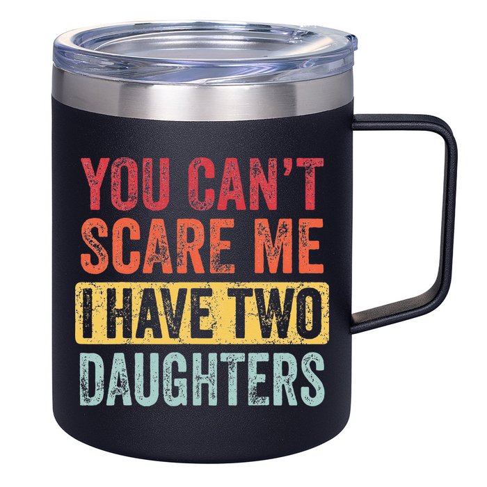 You Cant Scare Me I Have Two Daughters Retro Funny Dad Gift 12oz Stainless Steel Coffee Mug