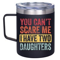 You Cant Scare Me I Have Two Daughters Retro Funny Dad Gift 12oz Stainless Steel Coffee Mug