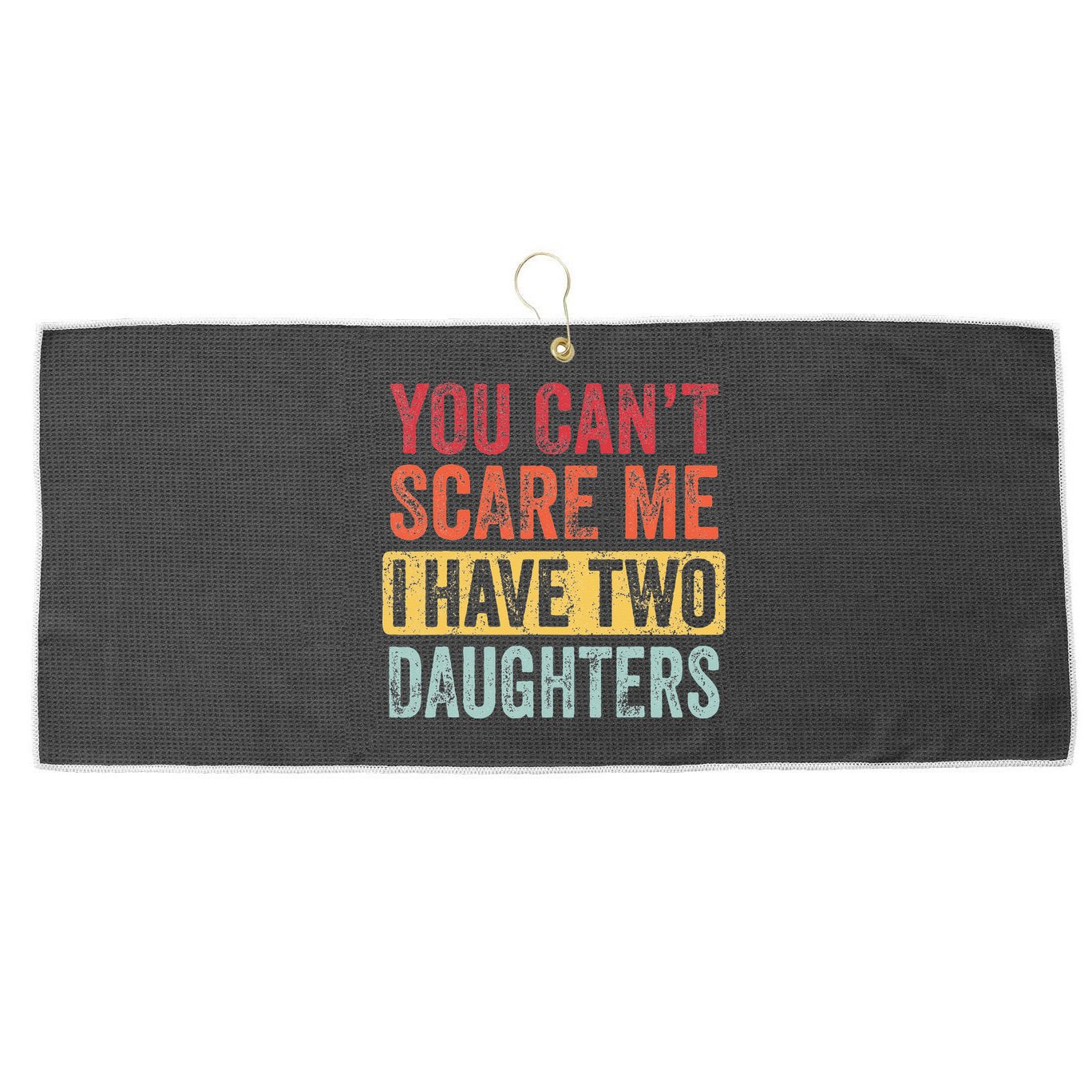 You Cant Scare Me I Have Two Daughters Retro Funny Dad Gift Large Microfiber Waffle Golf Towel