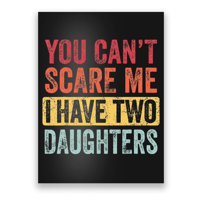 You Cant Scare Me I Have Two Daughters Retro Funny Dad Gift Poster