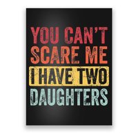 You Cant Scare Me I Have Two Daughters Retro Funny Dad Gift Poster