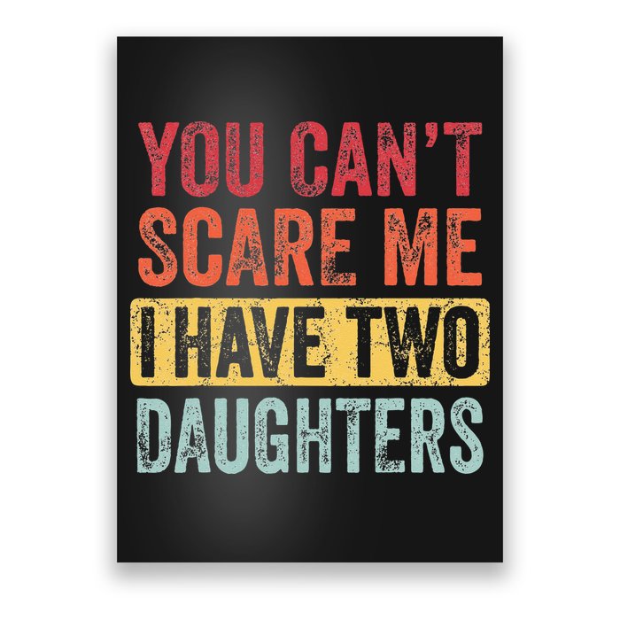 You Cant Scare Me I Have Two Daughters Retro Funny Dad Gift Poster