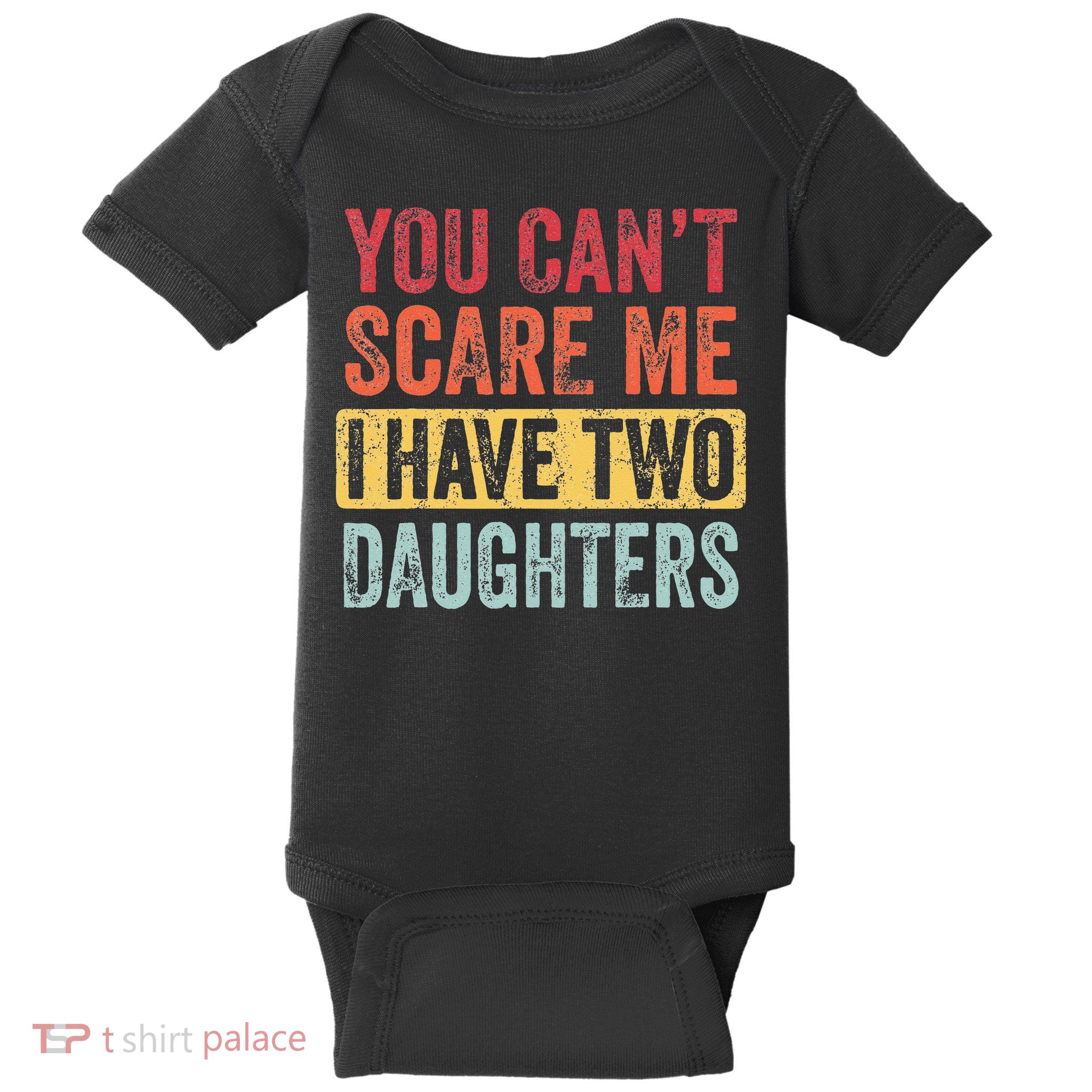 You Cant Scare Me I Have Two Daughters Retro Funny Dad Gift Baby Bodysuit