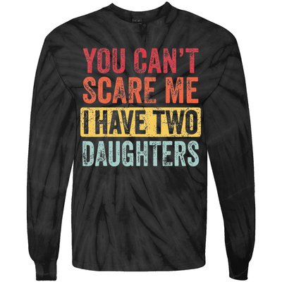 You Cant Scare Me I Have Two Daughters Retro Funny Dad Gift Tie-Dye Long Sleeve Shirt
