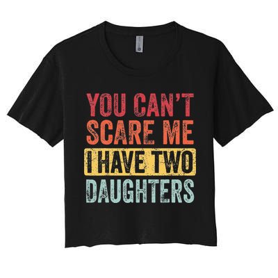You Cant Scare Me I Have Two Daughters Retro Funny Dad Gift Crop Top