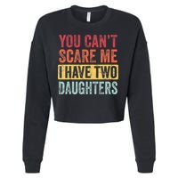 You Cant Scare Me I Have Two Daughters Retro Funny Dad Gift Cropped Pullover Crew