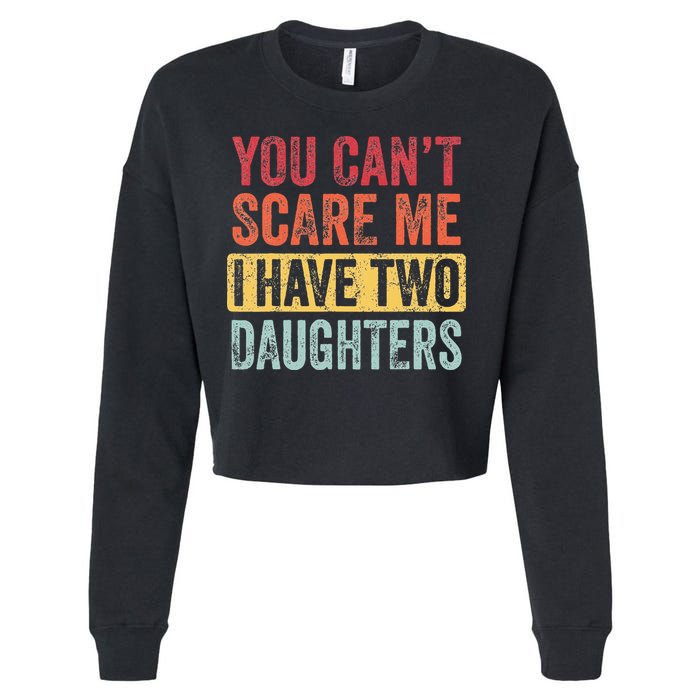 You Cant Scare Me I Have Two Daughters Retro Funny Dad Gift Cropped Pullover Crew