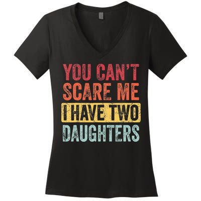 You Cant Scare Me I Have Two Daughters Retro Funny Dad Gift Women's V-Neck T-Shirt