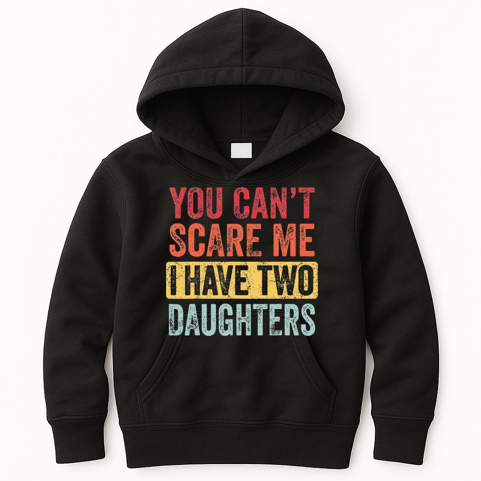 You Cant Scare Me I Have Two Daughters Retro Funny Dad Gift Kids Hoodie