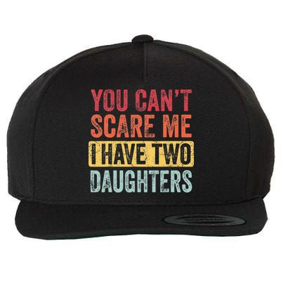 You Cant Scare Me I Have Two Daughters Retro Funny Dad Gift Wool Snapback Cap