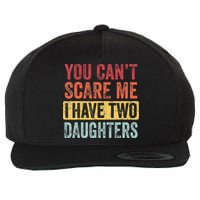 You Cant Scare Me I Have Two Daughters Retro Funny Dad Gift Wool Snapback Cap