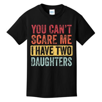 You Cant Scare Me I Have Two Daughters Retro Funny Dad Gift Kids T-Shirt