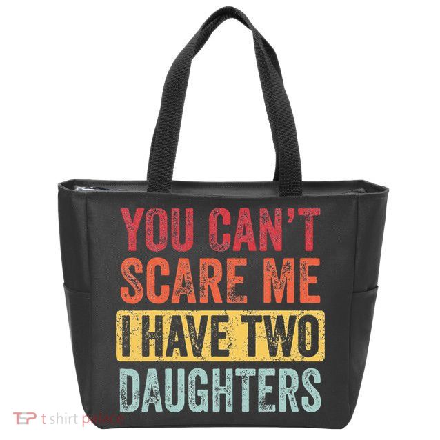 You Cant Scare Me I Have Two Daughters Retro Funny Dad Gift Zip Tote Bag