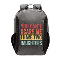 You Cant Scare Me I Have Two Daughters Retro Funny Dad Gift Vector Backpack