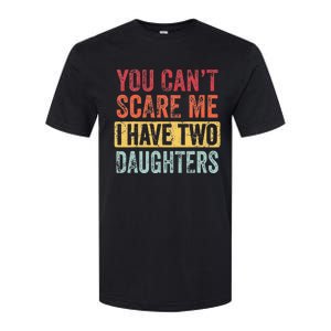 You Cant Scare Me I Have Two Daughters Retro Funny Dad Gift Softstyle CVC T-Shirt