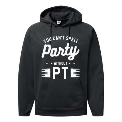 You Can't Spell Party Without PT Physical Therapy Therapist Performance Fleece Hoodie