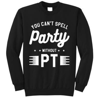 You Can't Spell Party Without PT Physical Therapy Therapist Sweatshirt