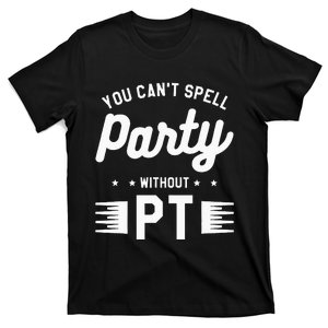 You Can't Spell Party Without PT Physical Therapy Therapist T-Shirt