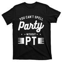 You Can't Spell Party Without PT Physical Therapy Therapist T-Shirt