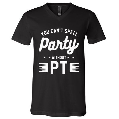 You Can't Spell Party Without PT Physical Therapy Therapist V-Neck T-Shirt