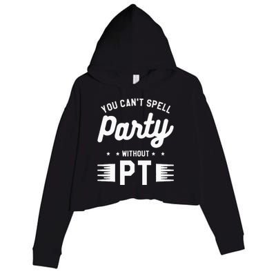 You Can't Spell Party Without PT Physical Therapy Therapist Crop Fleece Hoodie