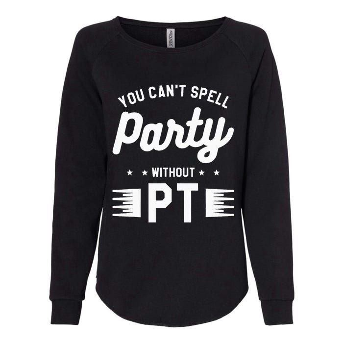 You Can't Spell Party Without PT Physical Therapy Therapist Womens California Wash Sweatshirt