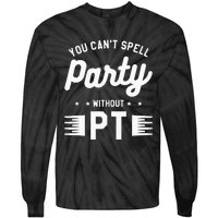 You Can't Spell Party Without PT Physical Therapy Therapist Tie-Dye Long Sleeve Shirt