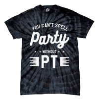 You Can't Spell Party Without PT Physical Therapy Therapist Tie-Dye T-Shirt