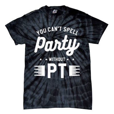 You Can't Spell Party Without PT Physical Therapy Therapist Tie-Dye T-Shirt