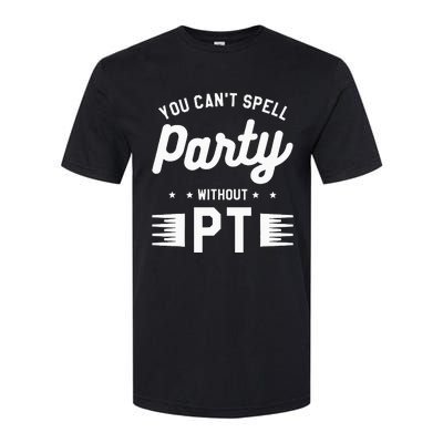 You Can't Spell Party Without PT Physical Therapy Therapist Softstyle CVC T-Shirt