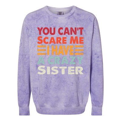 You CanT Scare Me I Have A Crazy Sister Funny Brothers Gift Colorblast Crewneck Sweatshirt