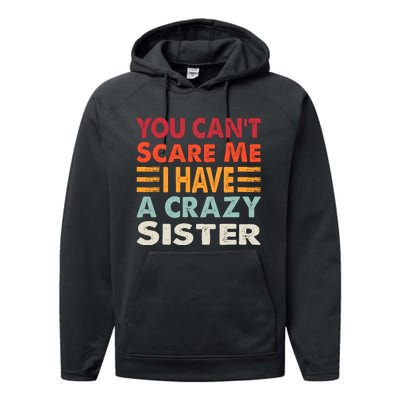 You CanT Scare Me I Have A Crazy Sister Funny Brothers Gift Performance Fleece Hoodie