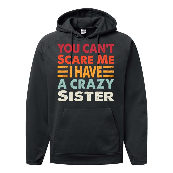 You CanT Scare Me I Have A Crazy Sister Funny Brothers Gift Performance Fleece Hoodie