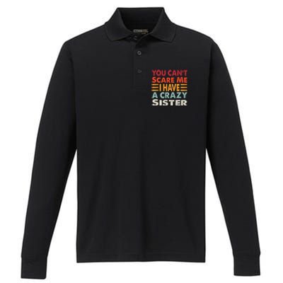 You CanT Scare Me I Have A Crazy Sister Funny Brothers Gift Performance Long Sleeve Polo