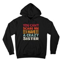 You CanT Scare Me I Have A Crazy Sister Funny Brothers Gift Hoodie