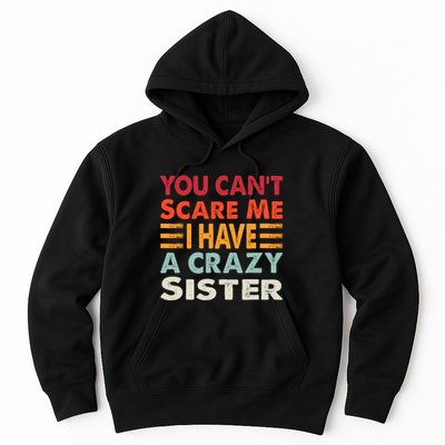 You CanT Scare Me I Have A Crazy Sister Funny Brothers Gift Hoodie