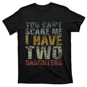 You Can't Scare Me I Have Two Daughters Dad Father Day T-Shirt