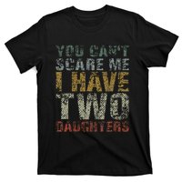 You Can't Scare Me I Have Two Daughters Dad Father Day T-Shirt