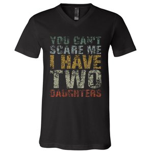 You Can't Scare Me I Have Two Daughters Dad Father Day V-Neck T-Shirt