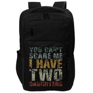 You Can't Scare Me I Have Two Daughters Dad Father Day Impact Tech Backpack