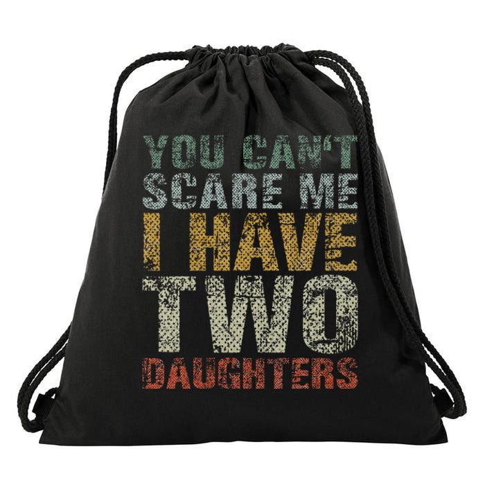 You Can't Scare Me I Have Two Daughters Dad Father Day Drawstring Bag