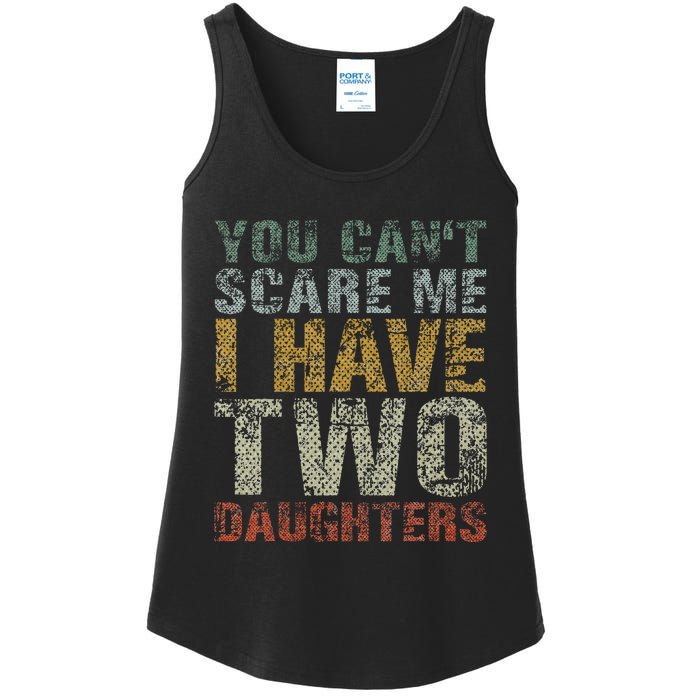 You Can't Scare Me I Have Two Daughters Dad Father Day Ladies Essential Tank