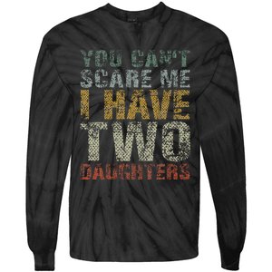 You Can't Scare Me I Have Two Daughters Dad Father Day Tie-Dye Long Sleeve Shirt