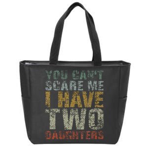 You Can't Scare Me I Have Two Daughters Dad Father Day Zip Tote Bag