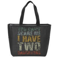 You Can't Scare Me I Have Two Daughters Dad Father Day Zip Tote Bag